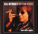Just for a thrill by Bill Wyman'S Rhythm Kings, 2011, CD, Repertoire ...