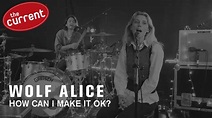 Wolf Alice - How Can I Make It Ok? (live performance for The Current ...