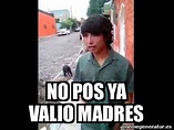 Meme Personalizado - No pos ya valio madres - 31942745