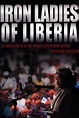 IRON LADIES OF LIBERIA | Films | Women and Girls Lead