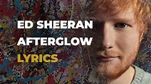 Ed Sheeran - Afterglow (LYRICS) - YouTube