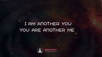 Oneness Quotes: I am another you. You are another me - Beyond Science
