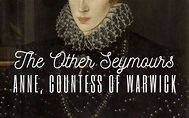 The Other Seymours: Anne, Countess of Warwick – Tudors Dynasty