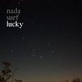 Nada Surf - Lucky Lyrics and Tracklist | Genius