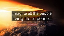 John Lennon Quote: “Imagine all the people living life in peace...” (9 ...