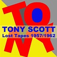 Lost Tapes 1957 / 1962 - Album by Tony Scott | Spotify
