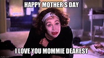 Mommie dearest day - Imgflip