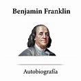 Autobiografía de Benjamin Franklin | Beek