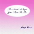 Amazon.com: The Music Brings You Close to Me : Larry Nestor: Digital Music