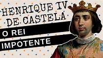 ARQUIVO CONFIDENCIAL #44: HENRIQUE IV DE CASTELA, o rei "impotente ...
