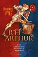 Rei Arthur e os Cavaleiros da Távola Redonda - Howard Pyle P ...