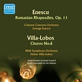 ENESCU, G.: 2 Romanian Rhapsodies / Villa-Lobos, H.: Choros No. 6 ...
