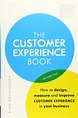 Buy The Customer Experience Book: How to design, measure and improve ...