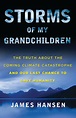 Storms of My Grandchildren: The Truth about the Coming Climate ...