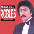 MIGUEL ANGEL ROBLES - GRANDES EXITOS - Omar Longhi