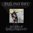 Fall Out Boy: So Much (For) Stardust Vinyl & CD. Norman Records UK