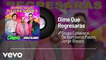 Grupo Cañaveral De Humberto Pabón, Jorge Blanco - Dime Que Regresarás ...