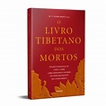 Livro Tibetano dos Mortos, o - Experiencias Pos-Morte no Plano do Bardo ...