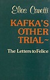 KAFKA'S OTHER TRIAL: LETTERS TO FELICE By Elias Canetti - Hardcover ...