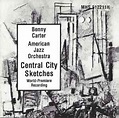 Benny Carter, American Jazz Orchestra* - Central City Sketches (1988 ...