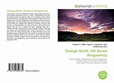 George Nevill, 5th Baron Bergavenny, 978-613-3-84933-4, 6133849339 ...
