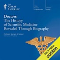 Doctors: The History of Scientific Medicine Revealed Through Biography ...