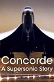 Concorde: A Supersonic Story (2017) - Trakt