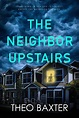 The Neighbor Upstairs by Theo Baxter | Goodreads