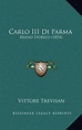 Carlo III Di Parma, Vittore Trevisan | 9781168187802 | Boeken | bol.com