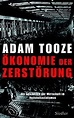 Adam Tooze: Ökonomie der Zerstörung. Die Geschichte der Wirtschaft im ...
