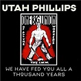 Utah Phillips - We Have Fed You All For A Thousand Years Lyrics and ...