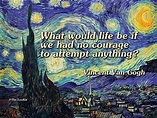 Have the courage to reach for your dreams. | Van gogh quotes, Vincent ...