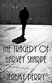 The Tragedy of Harvey Sharpe (Weird Stories) by Jeremy Perry | Goodreads
