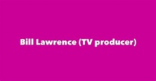 Bill Lawrence (TV producer) - Spouse, Children, Birthday & More