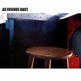As Friends Rust - As Friends Rust Lyrics and Tracklist | Genius
