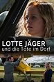 ‎Lotte Jäger und die Tote im Dorf (2018) directed by Franziska Meletzky ...