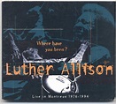 Luther Allison – Where Have You Been? (Live In Montreux 1976 - 1994 ...