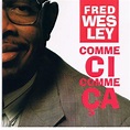 Amazon.com: Comme Ci Comme Ca : Fred Wesley: Digital Music