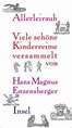 Allerleirauh. Viele schöne Kinderreime versammelt von Hans Magnus ...