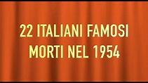 22 ITALIANI FAMOSI MORTI NEL 1954 - YouTube