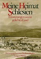 Meine Heimat Schlesien: Erinnerungen an ein geliebtes Land : Hupka ...