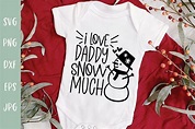 Love Daddy Snow Much - Christmas Snowman Baby Outfit SVG