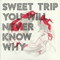 SWEET TRIP You Will Never Know Why (remastered) vinyl at Juno Records.