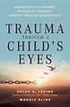 Trauma Through a Child's Eyes by Peter A. Levine - Penguin Books New ...