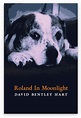 Roland in Moonlight, David Bentley Hart — Angelico Press