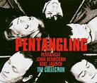 Pentangling; The Collection: Pentangle / John Renbourn / Bert Jansch ...