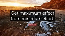 Bruce Lee Quote: “Get maximum effect from minimum effort.”