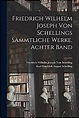 Friedrich Wilhelm Joseph von Schellings Sämmtliche Werke, Achter Band ...