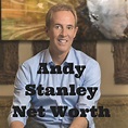 Andy Stanley Net Worth - Counting My Pennies