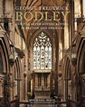 George Frederick Bodley and the Later Gothic Revival in Britain and ...
